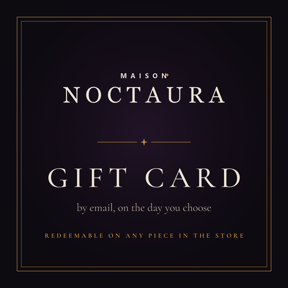 Maison Noctaura digital gift card: the wordmark, the words Gift Card, and the line by email, on the day you choose